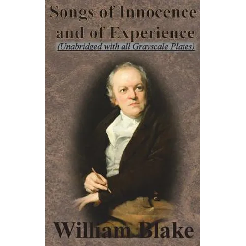 Songs of Innocence and Songs of Experience (Unabridged with all Grayscale Plates)