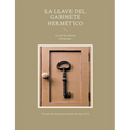 La llave del gabinete hermético: La Clef du Cabinet Hermétique