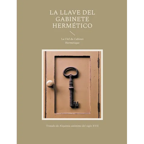 La llave del gabinete hermético: La Clef du Cabinet Hermétique