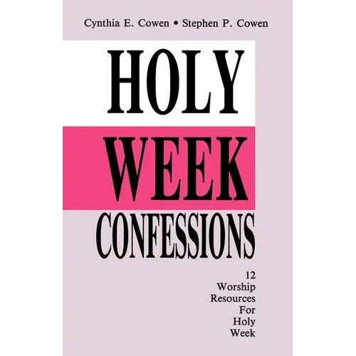 Holy Week Confessions: 12 Worship Resources For Holy Week