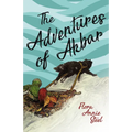 The Adventures of Akbar: With an Essay From The Garden of Fidelity Being the Autobiography of Flora Annie Steel, By R. R. Clark