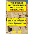 The Pocket Reference Book of Egyptian Hieroglyphs: Useful words and phrases to assist in the translation of the inscriptions written on Egypt's monume