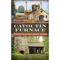 Catoctin Furnace: Portrait of an Iron Making Village