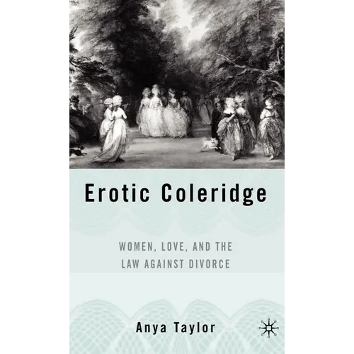 Erotic Coleridge: Women, Love and the Law Against Divorce