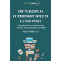 How to Become an Extraordinary Investor and Stock Picker: A Complete Guide to Value Investing, Valuation, and Compounding Your Wealth
