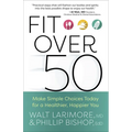 Fit Over 50: Make Simple Choices Today for a Healthier, Happier You