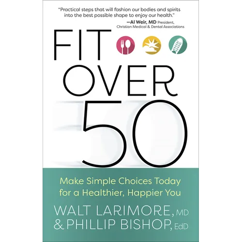 Fit Over 50: Make Simple Choices Today for a Healthier, Happier You