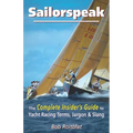 Sailorspeak: The Complete Insider's Guide to Yacht Racing Terms, Jargon & Slang
