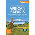 Fodor's the Complete Guide to African Safaris: With South Africa, Kenya, Tanzania, Botswana, Namibia, Rwanda, Uganda, and Victoria Falls