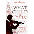 What Child Is This?: A Sherlock Holmes Christmas Adventure
