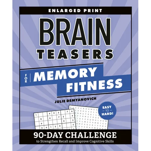 Brain Teasers for Memory Fitness: 90-Day Challenge to Strengthen Recall and Improve Cognitive Skills