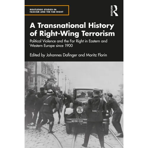 A Transnational History of Right-Wing Terrorism: Political Violence and the Far Right in Eastern and Western Europe Since 1900