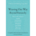 Weaving Our Way Beyond Patriarchy (Rww): A Womancraft Publishing Compendium