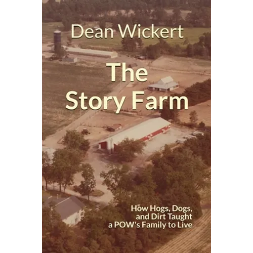 The Story Farm: How Hogs, Dogs, and Dirt Taught a POW's Family to Live
