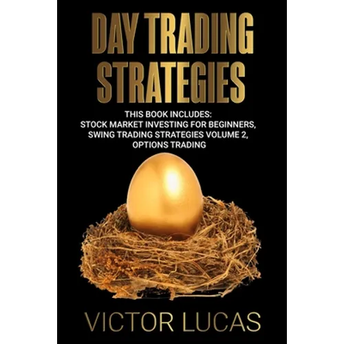 Day Trading Strategies: This book Includes: Stock Market Investing for Beginners, Swing Trading Strategies Volume 2, Options Trading