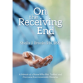 On the Receiving End: A Memoir of a Nurse Who Met, Tackled, and Overcame Insurmountable Obstacles