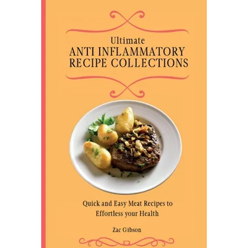 Ultimate Anti Inflammatory Diet Cookbook: Quick and Easy Meat Recipes to Effortless your Health