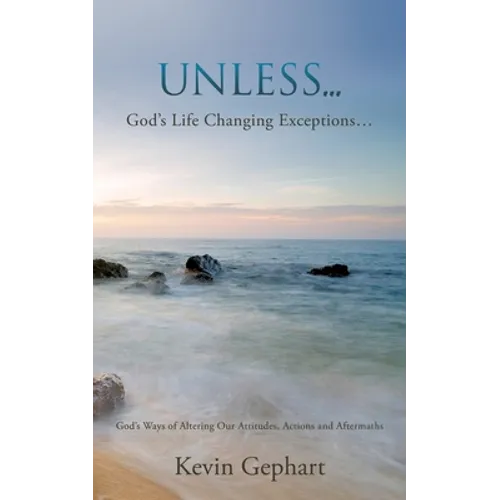 Unless...: God's Ways of Altering Our Attitudes, Actions and Aftermaths