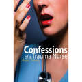 Confessions of a Trauma Nurse