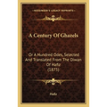 A Century Of Ghazels: Or A Hundred Odes, Selected And Translated From The Diwan Of Hafiz (1875)