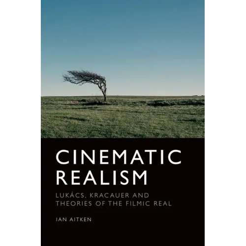 Cinematic Realism: Lukács, Kracauer and Theories of the Filmic Real