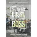 You Are Not Bossy, You Are Your Own Boss: Management and Leadership Strategies