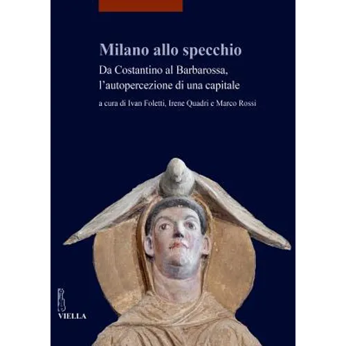 Milano Allo Specchio: Da Costantino Al Barbarossa Lautopercezione Di Una Capitale