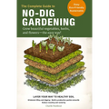 The Complete Guide to No-Dig Gardening: Grow Beautiful Vegetables, Herbs, and Flowers - The Easy Way! Layer Your Way to Healthy Soil-Eliminate Tilling