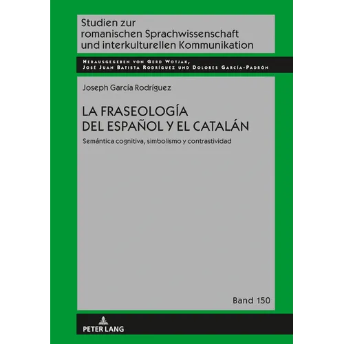 La Fraseología del Español Y El Catalán: Semántica Cognitiva, Simbolismo Y Contrastividad
