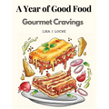 A Year of Good Food: Gourmet Cravings