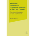 Revisionist Shakespeare: Transitional Ideologies in Texts and Contexts