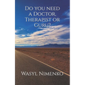Do you need a Doctor, Therapist or Guru?