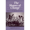 The Shapes of Change: Images of American Dance
