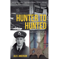 Hunter to Hunted - Surviving Hitler's Wolf Packs: Diaries of a Merchant Navy Radio Officer, 1939-45