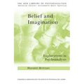 Belief and Imagination: Explorations in Psychoanalysis