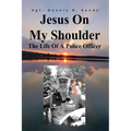 Jesus On My Shoulder: The Life Of A Police Officer