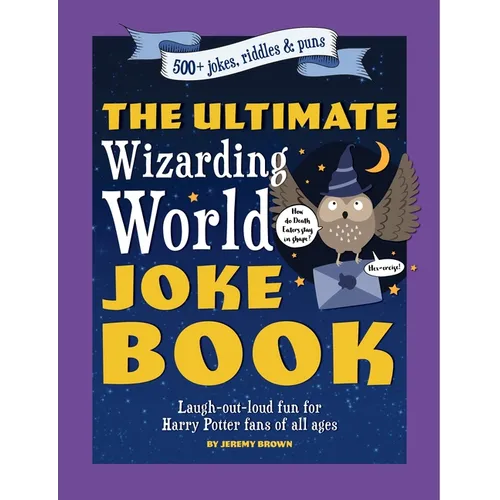 The Ultimate Wizarding World Joke Book (Harry Potter Jokes): Laugh-Out-Loud Fun for Harry Potter Fans of All Ages