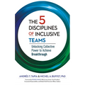 The 5 Disciplines of Inclusive Teams: Unlocking Collective Power to Achieve Breakthrough