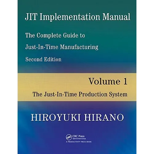 Jit Implementation Manual -- The Complete Guide to Just-In-Time Manufacturing: Volume 1 -- The Just-In-Time Production System