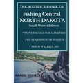 The Visitor's Guide to Fishing Central North Dakota: Small Waters Edition