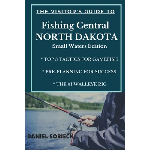 The Visitor's Guide to Fishing Central North Dakota: Small Waters Edition