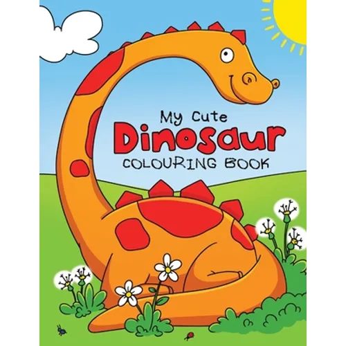 My Cute Dinosaur Colouring Book for Toddlers: Fun Children's Colouring Book for Boys & Girls with 50 Adorable Dinosaur Pages for Toddlers & Kids to Co