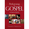 Performing the Gospel: In Liturgy and Lifestyle