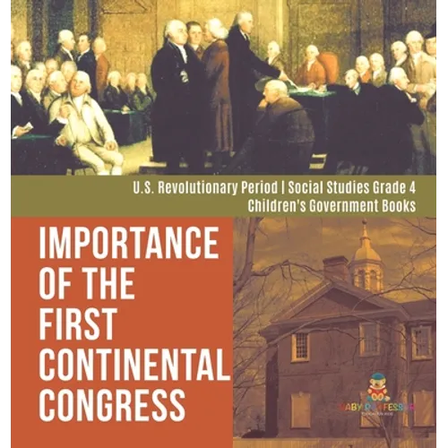 Importance of the First Continental Congress U.S. Revolutionary Period Social Studies Grade 4 Children's Government Books