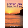 Getting Old Is for the Brave: What the Bible Says to God's Older Children