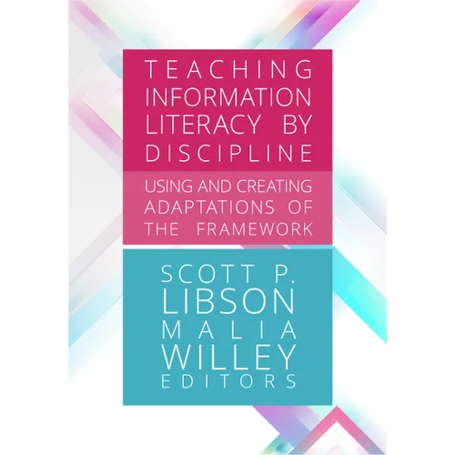 Teaching Information Literacy by Discipline:: Using and Creating Adaptations of the Framework
