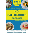 No Gallbladder Food List: Rejuvenate your metabolism with nourishing and flavorable dishes with a 4 week meal plan