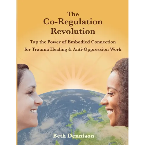 The Co-Regulation Revolution: Tap the Power of Embodied Connection for Trauma Healing & Anti-Oppression Work