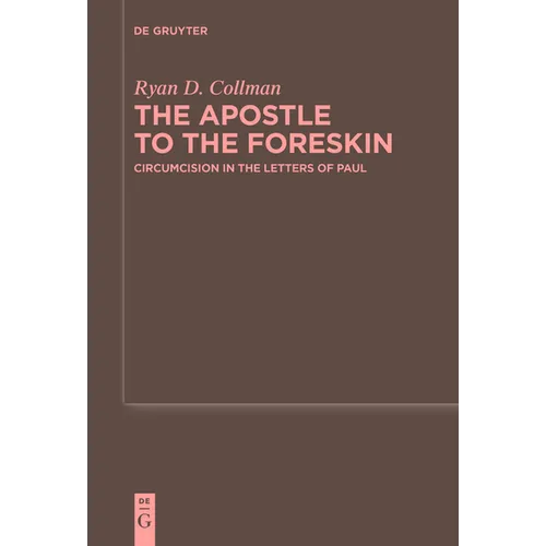 The Apostle to the Foreskin: Circumcision in the Letters of Paul
