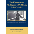 The University of Michigan Mba/Ma in Asian Studies Retrospection and Reflections: A Bicentennial Contribution